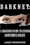 Darknet: A Beginner's Guide to Stayin...