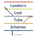 London's Lost Tube Schemes