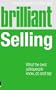 Brilliant Selling: What the Best Sales People Know, Do and Say