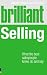Brilliant Selling: What the Best Sales People Know, Do and Say