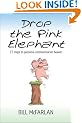 Drop the Pink Elephant: 21 Steps to Personal Communication Heaven