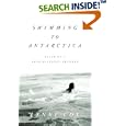 Swimming to Antarctica: Tales of a Long-Distance Swimmer (Alex Awards (Awards))
