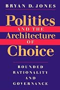 Politics and the Architecture of Choice: Bounded Rationality and Governance
