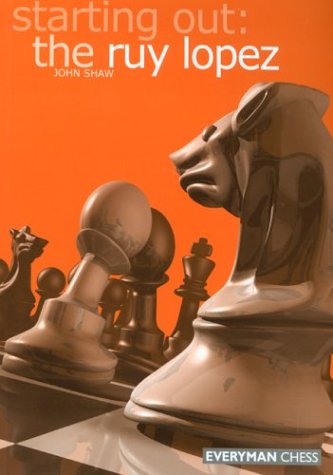 Starting Out: the Ruy Lopez (Starting Out - Everyman Chess)