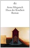 Haus der Kindheit: Roman - Anna Mitgutsch