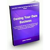 Owning Your Own Business; Learn How To Start Up And Own Your Own Business Today By Getting This Guide On LLC, Corporation, Partnership, Asset Protection, Tax Benefits, And Much More!