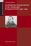 Ausl�ndische Zwangsarbeiter in der Hamburger Kriegswirtschaft 1939-1945
