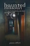 Haunted Missouri: A Ghostly Guide to the Show-Me-State's Most Spirited Spots