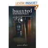 Haunted Missouri: A Ghostly Guide to the Show-Me-State's Most Spirited Spots