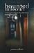Haunted Missouri: A Ghostly Guide to the Show-Me-State's Most Spirited Spots