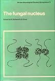 The Fungal Nucleus: Symposium of the British Mycological Society Held at Queen Elizabeth College London, September 1980 (British Mycological Society Symposia)