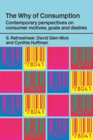 The Why of Consumption: Contemporary Perspectives on Consumer Motives, Goals and Desires (Routledge Interpretive Marketing Research)