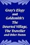 Gray's Elegy and Goldsmith's The Deserted Village, The Traveller and Other Poems