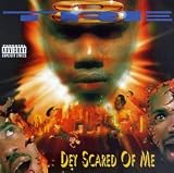 Dey Scarred of Me