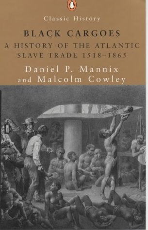 Black Cargoes: A History of the Atlantic Slave Trade 1518-1865 (Penguin Classic History)