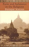 Form and Substance in the Religions (Library of Perennial Philosophy)