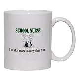 SCHOOL NURSE I make more money than you! Mug for Coffee / Hot Beverage 11 oz. BLUE