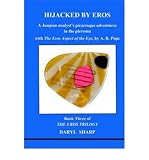 Hijacked by Eros : a Jungian analyst's picaresque adventures in the pleroma with the eros aspect of the eye by A. R. Pope ; book three of the eros trilogy