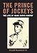 The Prince of Jockeys: The Life of Isaac Burns Murphy