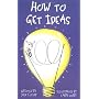 How to Get Ideas: Nothing Is More Difficult Than C&hellip von Jack Foster