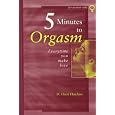Five Minutes to Orgasm Every Time You Make Love: Female Orgasm Made Simple