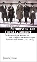 Futuristen auf Europa-Tournee: Zur Vorgeschichte, Konzeption und Rezeption der Ausstellungen futuristischer Malerei (1911-1913)