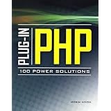 Plug-In PHP: 100 Power Solutions: Simple Solutions to Practical PHP Problems
