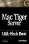 The Mac Tiger Server Black Book: Little Black Book (Little Black Books (Paraglyph Press))