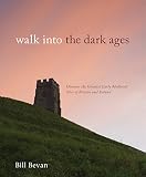 Walk into the dark ages : discover the greatest early medieval sites of Britain and Ireland