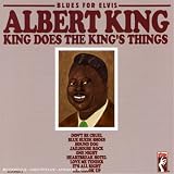 Blues for Elvis: Albert King Does the King s Things