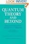 Quantum Theory and Beyond: Essays and Discussions Arising from a Colloquium
