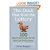 The Duck That Won the Lottery: 100 New Experiments for the Armchair Philosopher