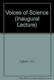Voices of science : an inaugural lecture delivered at the University of London Institute of Education on Wednesday, 5 June, 1985