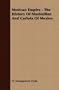 Mexican Empire - The History Of Maximilian And Carlota Of Mexico