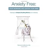 anxiety free stop worrying and quieten your mind featuring the buteyko breathing method and mindfulness
