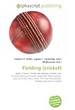 Fielding (cricket): Sport, Cricket, Cricket ball, Batting (cricket), Run (cricket), Dismissal (cricket), Dead ball, Extra (cricket), Laws of cricket, ... Fielding restrictions (cricket)