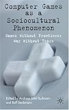 cover of Computer Games as a Sociocultural Phenomenon: Games Without Frontiers - War Without Tears