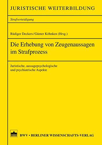 Die Erhebung von Zeugenaussagen im Strafprozess: Juristische, aussagepsychologische und psychiatrische Aspekte (German Edition)