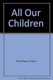 All our children : a window on the world of childhood
