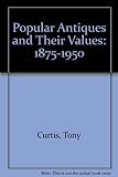 Popular antiques and their values, 1875-1950