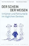 Der Schein der Weisen: Irrt&uuml;mer und Fehlurteile im t&auml;glichen Denken - Hans-Peter Beck-Bornholdt, Hans-Hermann Dubben