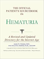 The Official Patient's Sourcebook on Hematuria