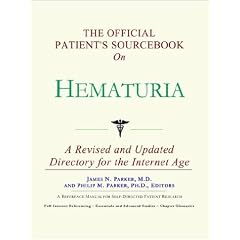 The Official Patient's Sourcebook on Hematuria by James N. Parker and Icon Health Publications