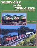  : Windy City to the Twin Cities: a Burlington Route / BN / BNSF Colour Pictorial