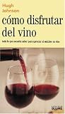 Como Disfrutar Del Vino / How to Enjoy Wine: Todo lo que Necesita Saber para Apreciar al Maximo un Vino / All you Need to Know to Appreciate Wine at the Maximum