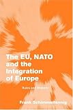 The EU, NATO and the Integration of Europe: Rules and Rhetoric (Themes in European Governance)