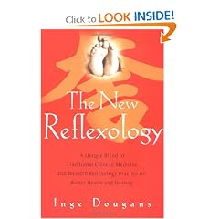 The New Reflexology: A Unique Blend of Traditional Chinese Medicine and Western Reflexology Practice for Better Health and Healing