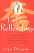 The New Reflexology: A Unique Blend of Traditional Chinese Medicine and Western Reflexology Practice for Better Health and Healing