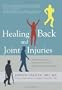 Healing Back and Joint Injuries: A Proven Approach to Ending Chronic Pain and Avoiding Unnecessary Surgery