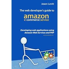 The Web Developer's Guide To Amazon E-Commerce Service: Developing Web Applications Using Amazon Web Services And PHP
